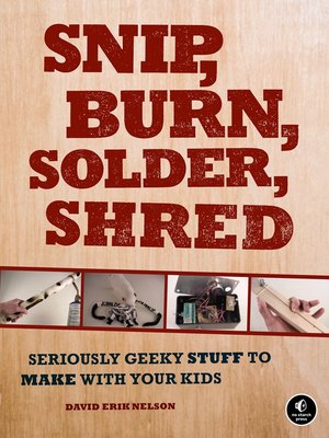 cover image of Snip, Burn, Solder, Shred